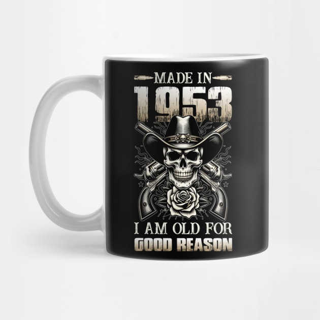 Made In 1953 I'm Old For Good Reason by D'porter